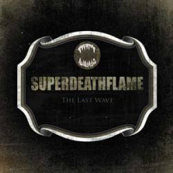 Superdeathflame : The Last Wave